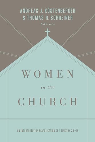 Women in the Church: An Interpretation and Application of 1 Timothy 2:9-15