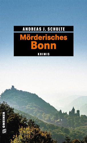 Mörderisches Bonn: 11 Krimis und 125 Freizeittipps (Kriminelle Freizeitführer im GMEINER-Verlag) von Gmeiner Verlag