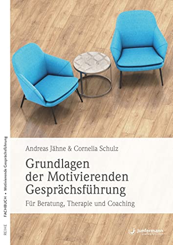 Grundlagen der Motivierenden Gesprächsführung: Für Beratung, Therapie und Coaching