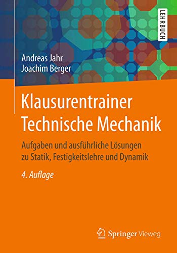 Klausurentrainer Technische Mechanik: Aufgaben und ausführliche Lösungen zu Statik, Festigkeitslehre und Dynamik von Springer Vieweg