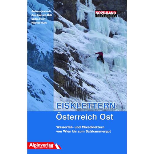 Eisklettern Österreich Ost: Wasserfall- und Mixedklettern von Wien bis zum Salzkammergut von Alpinverlag Jentzsch-Rabl