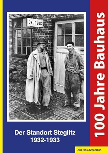 100 Jahre Bauhaus. Der Standort Steglitz 1932-1933: Begleitband zur Ausstellung in der Medical School Berlin 100 Jahre Bauhaus. Der Standort Steglitz 1932-1933: Begleitband zur Ausstellung in der Medical School Berlin von Orte der Geschichte e.V.