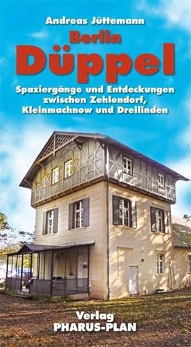 Berlin-Düppel: Spaziergänge und Entdeckungen zwischen Zehlendorf, Kleinmachnow und Dreilinden - entlang der historischen Verkehrswege von Stammbahn und Friedhofsbahn