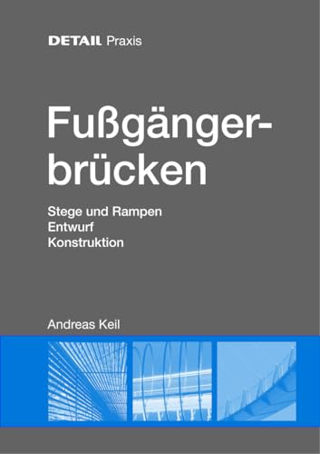 Fußgängerbrücken: Stege und Rampen, Entwurf, Konstruktion (DETAIL Praxis)