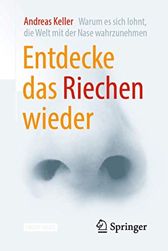 Entdecke das Riechen wieder: Warum es sich lohnt, die Welt mit der Nase wahrzunehmen von Springer