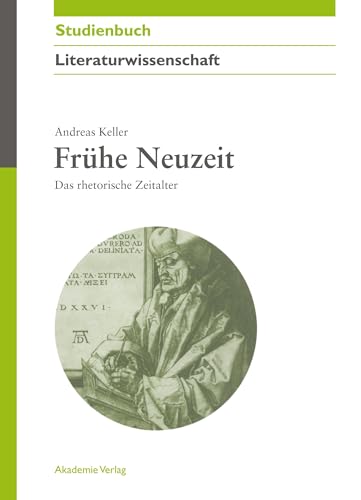 Frühe Neuzeit: Das rhetorische Zeitalter (Akademie Studienbücher - Literaturwissenschaft) von de Gruyter