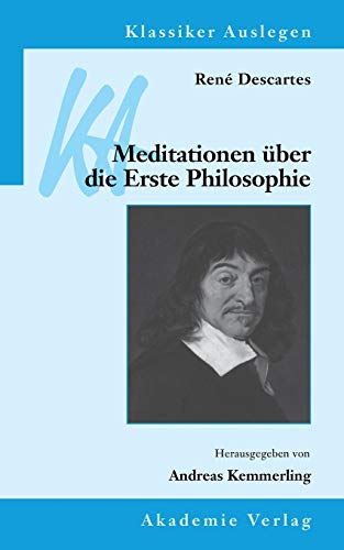 Rene Descartes: Meditationen über die Erste Philosophie (Klassiker Auslegen, Band 37): Mit Beitr. in engl. Sprache