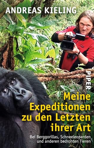 Meine Expeditionen zu den Letzten ihrer Art: Bei Berggorillas, Schneeleoparden und anderen bedrohten Tieren