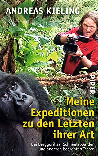 Meine Expeditionen zu den Letzten ihrer Art: Bei Berggorillas, Schneeleoparden und anderen bedrohten Tieren