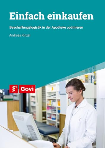 Einfach einkaufen: Beschaffungslogistik in der Apotheke optimieren (Govi) von Govi Verlag