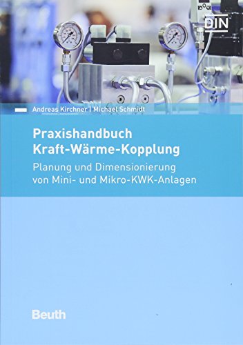 Praxishandbuch Kraft-Wärme-Kopplung: Planung und Dimensionierung von Mini- und Mikro-KWK-Anlagen (DIN Media Praxis) von Beuth Verlag