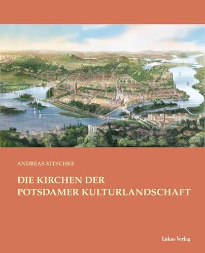 Die Kirchen der Potsdamer Kulturlandschaft von Lukas Verlag