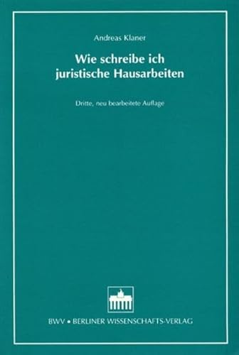 Wie schreibe ich juristische Hausarbeiten: Leitfaden zum kleinen, großen und Seminarschein von Bwv - Berliner Wissenschafts-Verlag