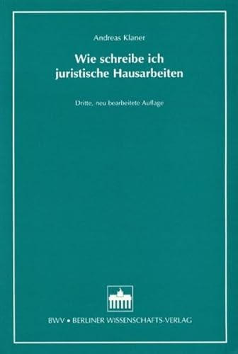 Wie schreibe ich juristische Hausarbeiten: Leitfaden zum kleinen, großen und Seminarschein Wie schreibe ich juristische Hausarbeiten: Leitfaden zum kleinen, großen und Seminarschein von Bwv - Berliner Wissenschafts-Verlag