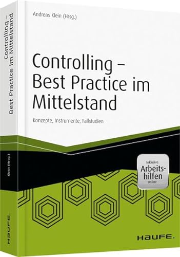Controlling - Best Practice im Mittelstand - inkl. Arbeitshilfen online: Konzepte, Instrumente, Fallstudien (Haufe Fachbuch)