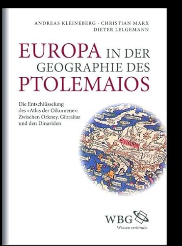 Europa in der Geographie des Ptolemaios: Die Entschlüsselung des "Atlas Oikumene": Zwischen Orkney, Gibraltar und den Dinariden: Die ... Zwischen Orkney, Gibraltar und den Dinariden