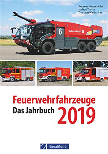 Feuerwehrfahrzeuge 2019. Das Jahrbuch. Ein Kompendium zur Feuerwehr. Kraftvolle Löschfahrzeuge im Einsatz.