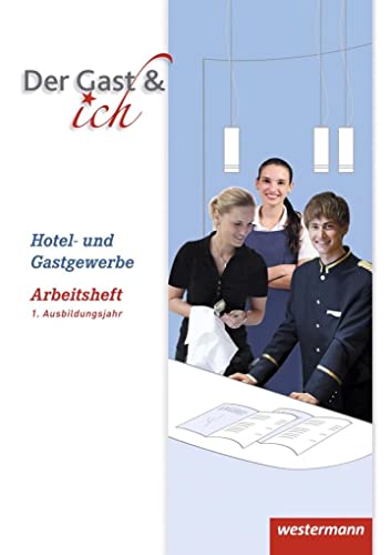 Der Gast & ich: 1. Ausbildungsjahr, Hotel- und Gastgewerbe Arbeitsheft von Westermann Berufsbildung