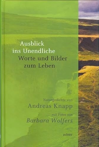 Ausblick ins Unendliche: Worte und Bilder zum Leben Ausblick ins Unendliche: Worte und Bilder zum Leben