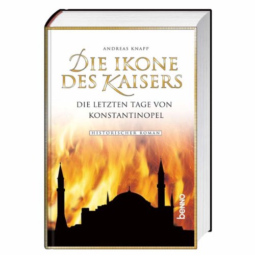 Die Ikone des Kaisers: Die letzen Tage von Konstantinopel von St. Benno