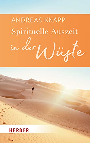 Spirituelle Auszeit in der Wüste: Impulse zum Auftanken (Herder Spektrum)
