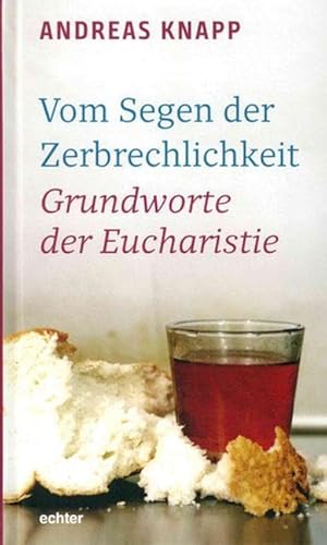 Vom Segen der Zerbrechlichkeit: Grundworte der Eucharistie von Echter Verlag GmbH