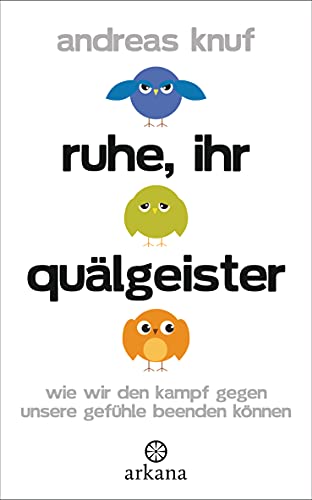 Ruhe, ihr Quälgeister: Wie wir den Kampf gegen unsere Gefühle beenden können