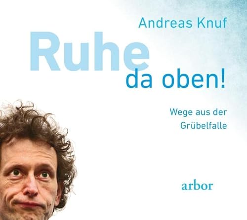 Ruhe da oben!: Wege aus der Grübelfalle von Arbor Verlag