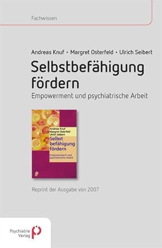 Selbstbefähigung fördern: Empowerment und psychiatrische Arbeit - Reprint der Ausgabe von 2007 (Fachwissen) von Psychiatrie-Verlag GmbH