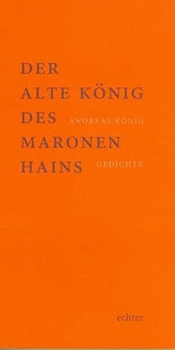 Der alte König des Maronenhains: Gedichte. Mit einem Nachwort von Erich Jooß von Echter