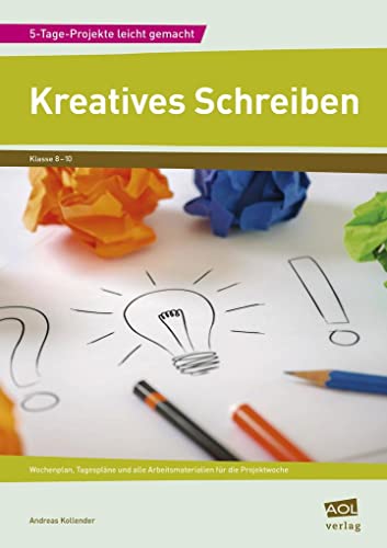 Kreatives Schreiben: Wochenplan, Tagespläne und alle Arbeitsmaterialien für die Projektwoche (8. bis 10. Klasse) (5-Tage-Projekte leicht gemacht - Sekundarstufe)