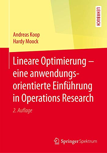 Lineare Optimierung – eine anwendungsorientierte Einführung in Operations Research von Springer Spektrum
