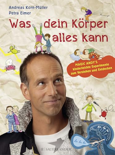 Was dein Körper alles kann: Magic Andy's kinderleichte Experimente zum Verstehen und Entdecken von FISCHERVERLAGE