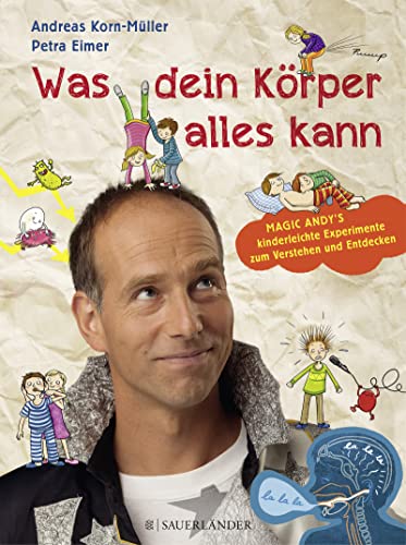 Was dein Körper alles kann: Magic Andy's kinderleichte Experimente zum Verstehen und Entdecken Was dein Körper alles kann: Magic Andy's kinderleichte Experimente zum Verstehen und Entdecken