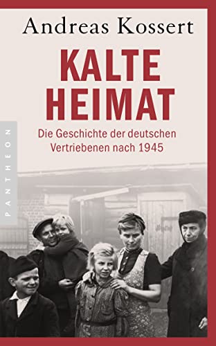 Kalte Heimat: Die Geschichte der deutschen Vertriebenen nach 1945 - Aktualisierte Ausgabe von Pantheon