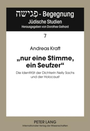 "nur eine Stimme, ein Seufzer": Die Identität der Dichterin Nelly Sachs und der Holocaust "nur eine Stimme, ein Seufzer": Die Identität der Dichterin Nelly Sachs und der Holocaust von Lang, Peter GmbH
