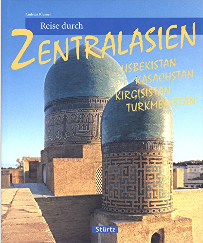 Reise durch Zentralasien - Usbekistan, Kasachstan, Kirgisistan, Turkmenistan: Ein Bildband mit 170 Bildern - STÜRTZ Verlag [Gebundene Ausgabe]