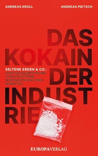 Das Kokain der Industrie: Seltene Erden & Co: Stoff für Zukunftstechnik, Chinas Faustpfand, Investmentchance einer Generation Das Kokain der Industrie: Seltene Erden & Co: Stoff für Zukunftstechnik, Chinas Faustpfand, Investmentchance einer Generation