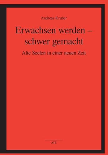 Erwachsen werden - schwer gemacht: Alte Seelen in einer neuen Zeit (AT Edition) von AT Edition