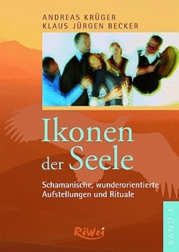 Ikonen der Seele 1: Schamanische, wunderorientierte Aufstellungen und Rituale. Oder: die Sehnsucht der Seele nach sich selbst von RiWei Verlag GmbH
