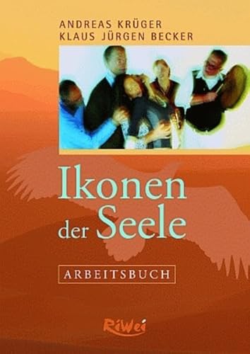 Ikonen der Seele - Arbeitsbuch: Schamanische, wunderorientierte Aufstellungen und Rituale von RiWei Verlag GmbH