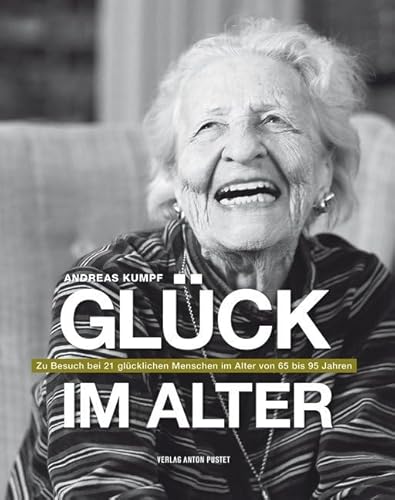 Glück im Alter: Zu Besuch bei 21 glücklichen Menschen im Alter von 65 bis 95 Jahren