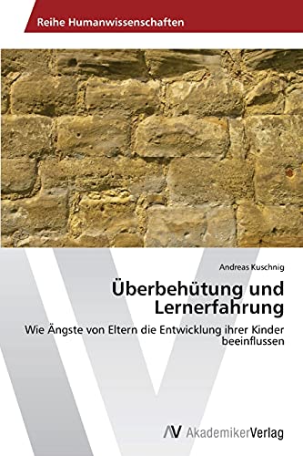 Überbehütung und Lernerfahrung: Wie Ängste von Eltern die Entwicklung ihrer Kinder beeinflussen