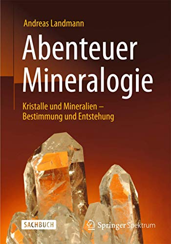 Abenteuer Mineralogie: Kristalle und Mineralien - Bestimmung und Entstehung von Springer Spektrum