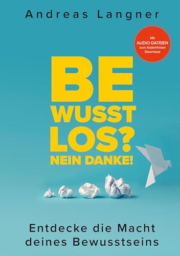 Bewusstlos? Nein danke!!: Entdecke die Macht deines Bewusstseins