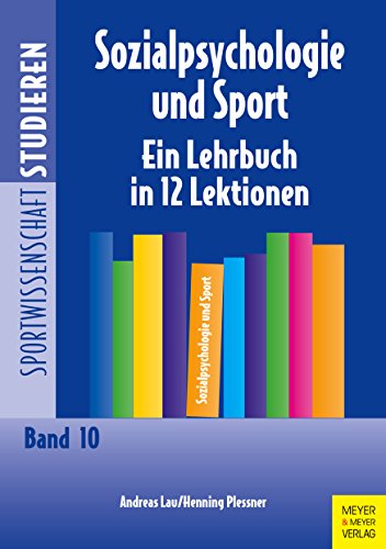 Sozialpsychologie und Sport: Ein Lehrbuch in 12 Lektionen (Sportwissenschaft studieren) von Meyer & Meyer Sport