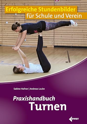 Praxishandbuch Turnen: Erfolgreiche Stundenbilder für Schule und Verein von Limpert Verlag GmbH