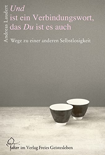 Und ist ein Verbindungswort, das Du ist es auch: Wege zu einer anderen Selbstlosigkeit (falter) von Freies Geistesleben GmbH