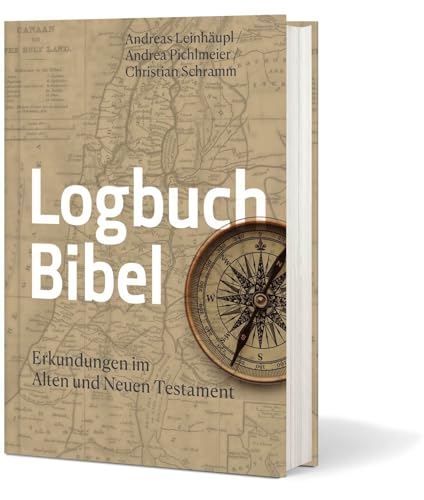 Logbuch Bibel: Erkundungen im Alten und Neuen Testament