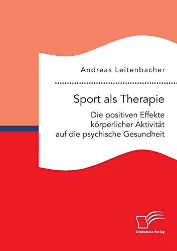 Sport als Therapie: Die positiven Effekte körperlicher Aktivität auf die psychische Gesundheit von Diplomica Verlag